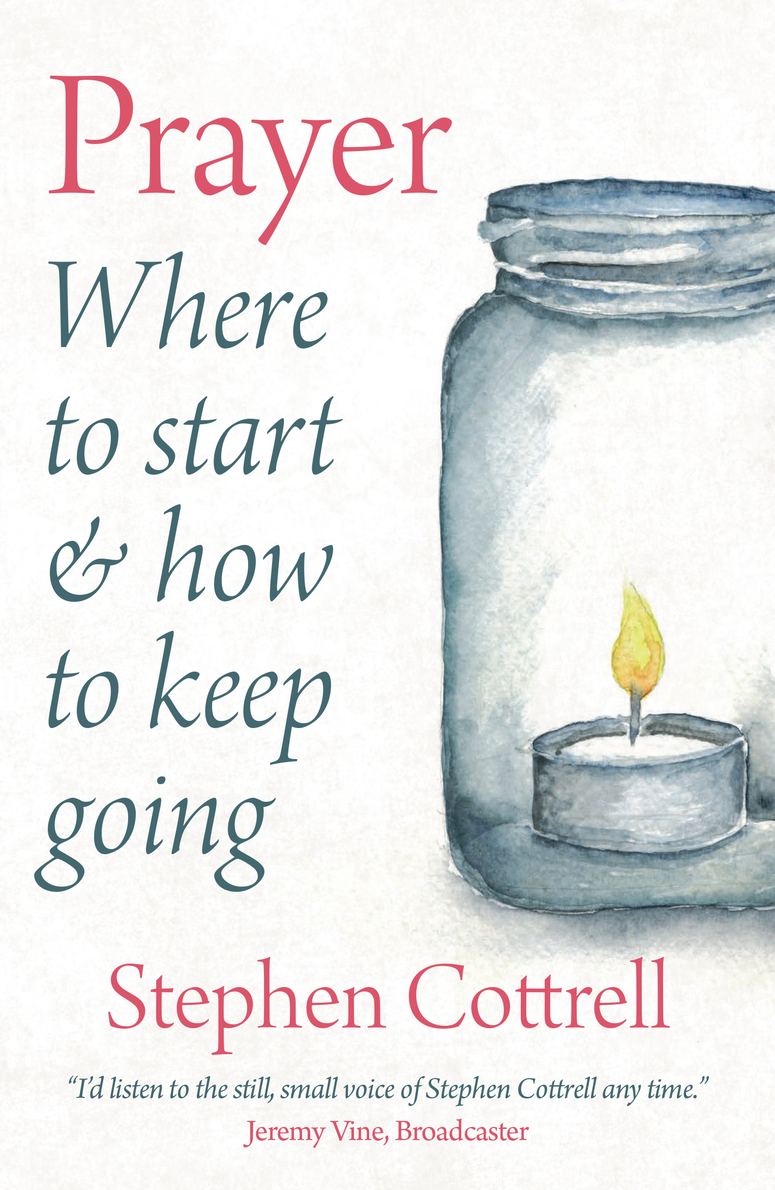Prayer - Where to Start & How to Keep Going by Stephen Cottrell